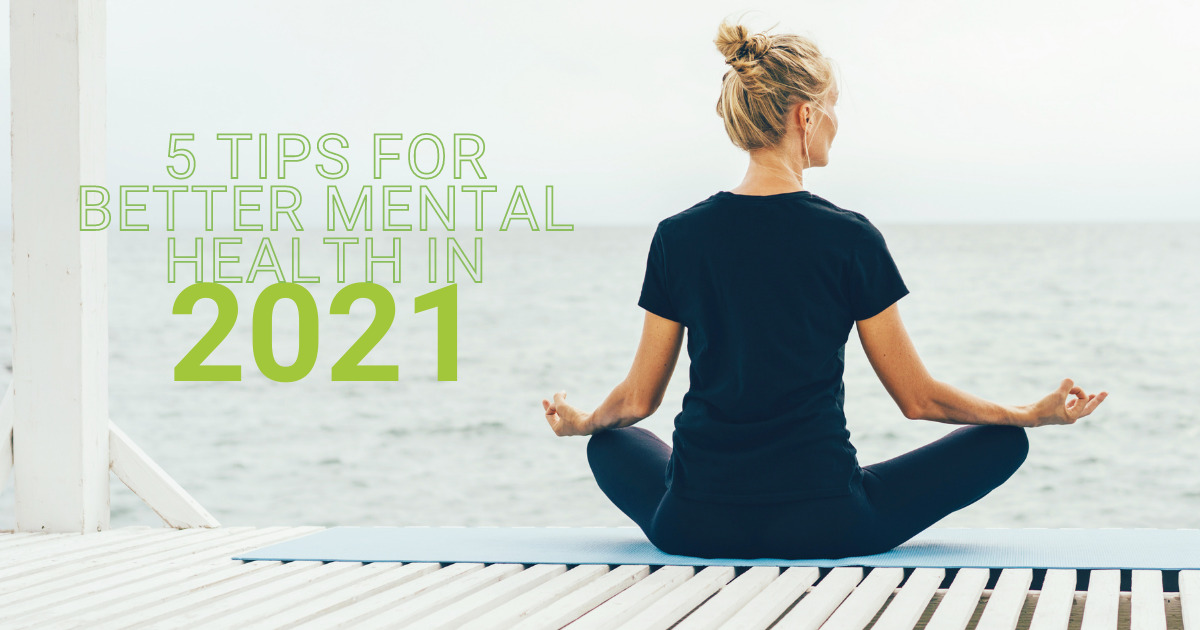5 Tips For Better Mental Health in 2021