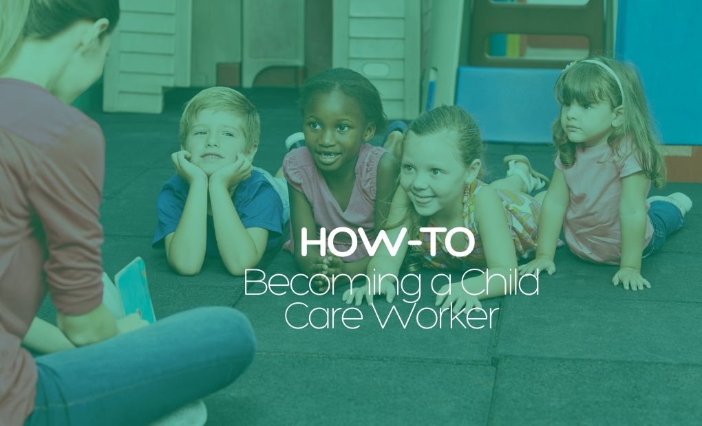 Becoming a Child Care worker – A Complete Guide