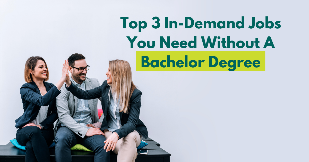 Top 3 In-Demand Jobs You Need Without A Bachelor Degree