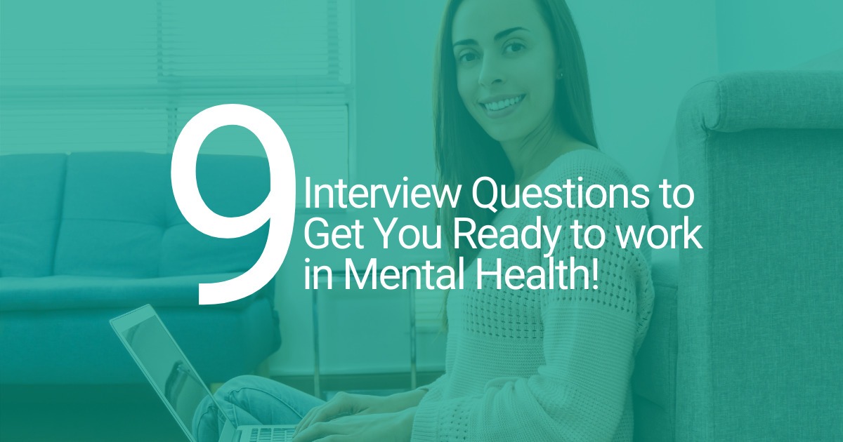 9 Common Job Interview Questions to Get You Ready for Working in Mental Health!