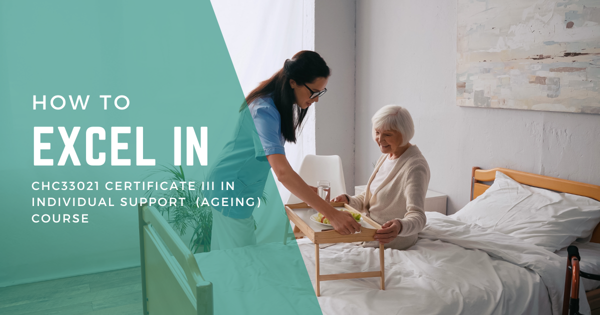 How To Excel In The CHC33021 Certificate III In Individual Support (Ageing) Course